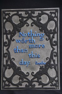 Nothing Is More Important Than This Day... painted faux cement relief